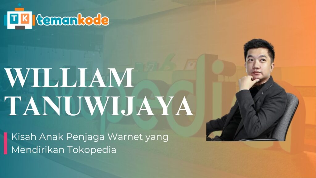 William Tanuwijaya: Kisah Anak Penjaga Warnet yang Mendirikan Tokopedia